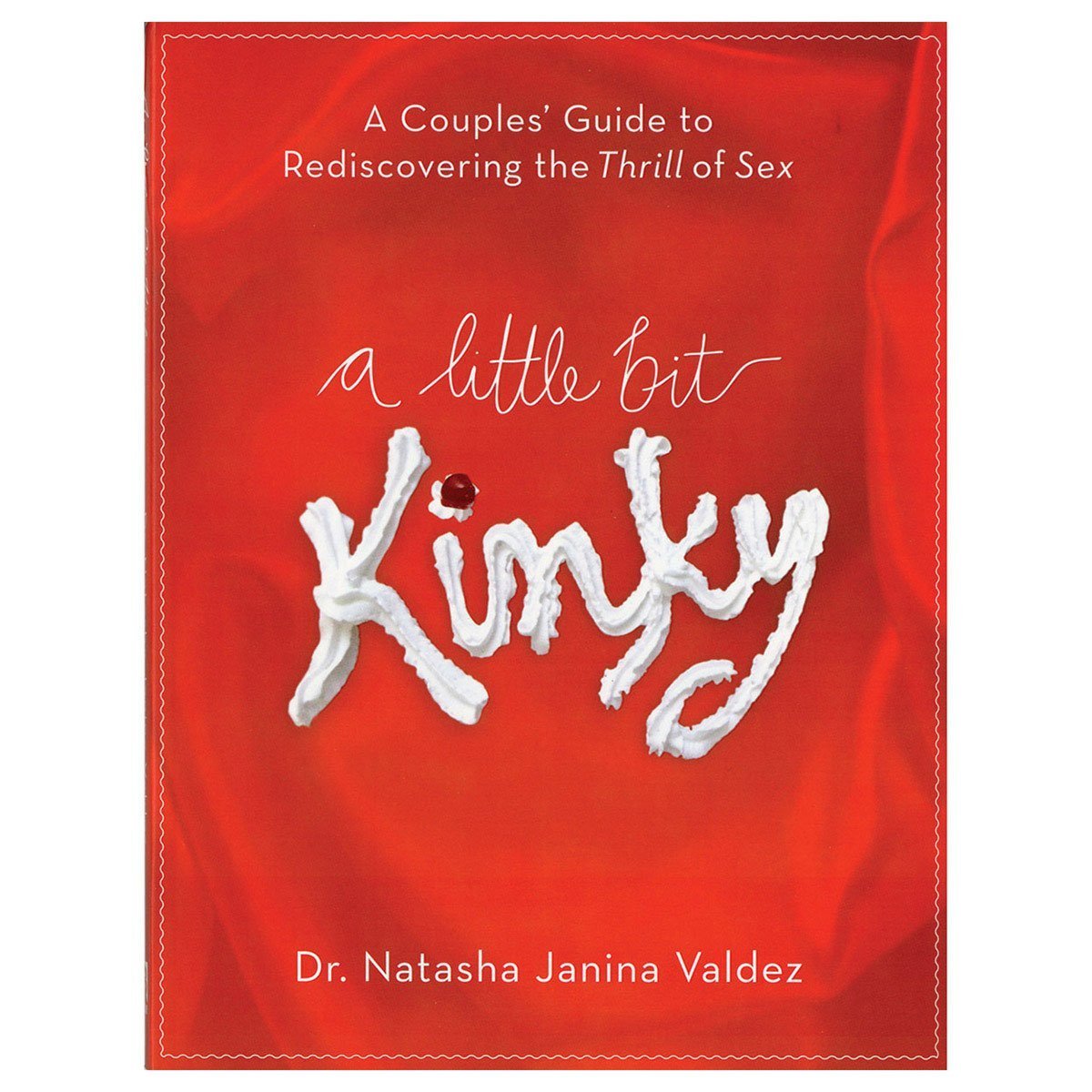 A Little Bit Kinky - A Couple's Guide to Rediscovering the Thrill of Sex - Kink Store